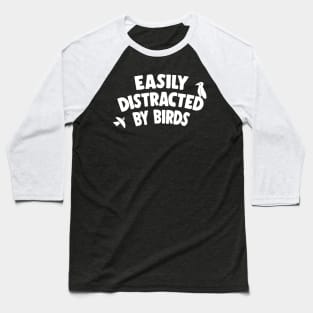 Easily Distracted by Birds Baseball T-Shirt